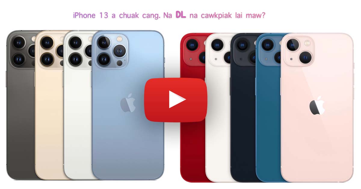 iPhone 13 a chuak cang, nai cawk ve lai maw?
